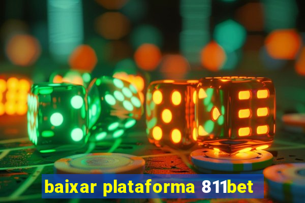 baixar plataforma 811bet